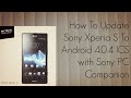 How to Upgrade Sony Xperia S Android 4.0.4 ICS To 6.1.A.0.452