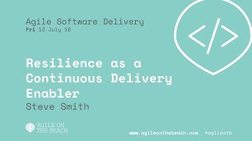 Resilience As A Continuous Delivery Enabler - Steve Smith - Agile on the Beach 2018