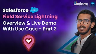 Salesforce Field Service Lightning Overview and Live Demo With Use Case Part 2 | Winfomi