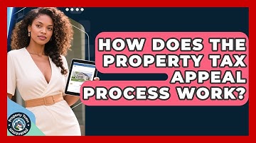 How Does the Property Tax Appeal Process Work? | Property Taxes Uncovered News