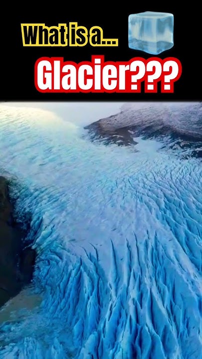 what-is-a-glacier-what-are-glaciers-what-does-glacier-mean