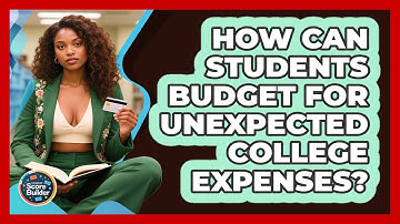 How Can Students Budget For Unexpected College Expenses? - Student Score Builder