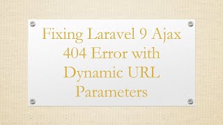 Fixing Laravel 9 Ajax 404 Error with Dynamic URL Parameters