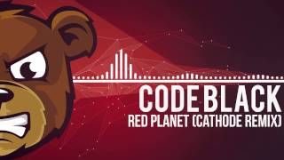 Code Black - Red Planet (CATHODE Remix)