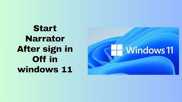 Start Narrator After sign in Off in windows 11