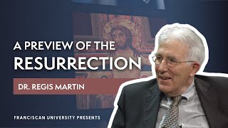 A Preview of the Resurrection | Dr. Regis Martin | Franciscan University Presents