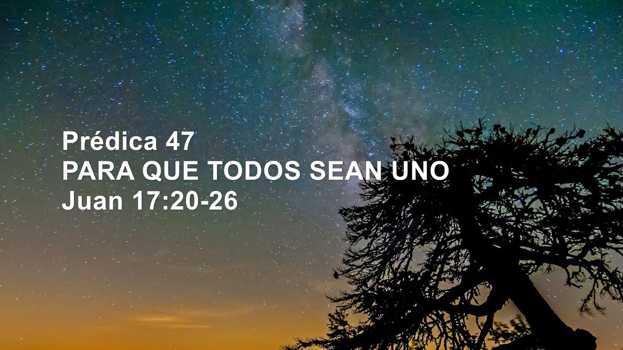 Pr47. Para que todos sean uno. Juan 17:20-26 - YouTube