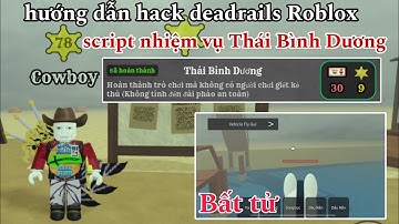 Hướng dẫn hack deadrails Roblox script hoàn thành nhiệm vụ Thái Bình Dương Peace Mission deadrails