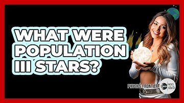 What Were Population III Stars? - Physics Frontier