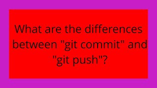What are the differences between git commit and git push