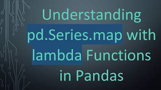 Understanding pd.Series.map with lambda Functions in Pandas