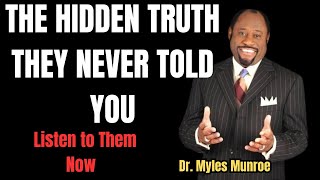 BY DR MYLES MUNROE: The Hidden Truth They Never Told You