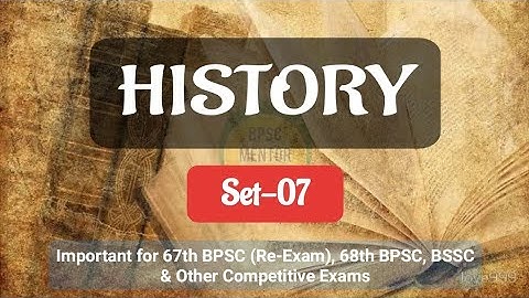 History Top 40 MCQs | Set 07 | 67th BPSC Re-Exam, 68th BPSC & Other Competitive Exams | BPSC MENTOR