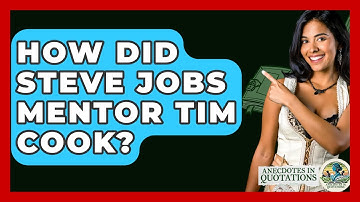 How Did Steve Jobs Mentor Tim Cook? - Anecdotes in Quotation