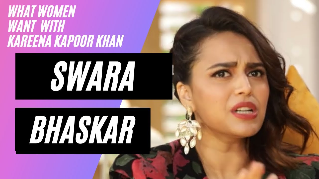 What Women Want With Kareena Kapoor Khan Patriarchy Swara Bhaskar 