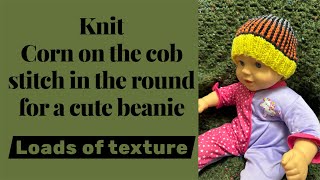 Knit: lets create a beanie using the Corn on the Cob stitch.