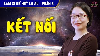 Làm Gì Để Hết Lo Âu, Mất Ngủ - Phần 5: Kết Nối | Hiên Dương