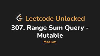 307. Range Sum Query - Mutable | Leetcode Unlocked - Python