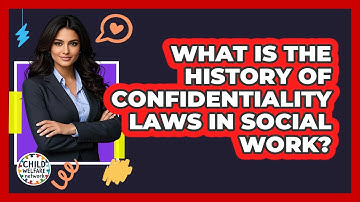 What Is The History Of Confidentiality Laws In Social Work? - Child Welfare Network