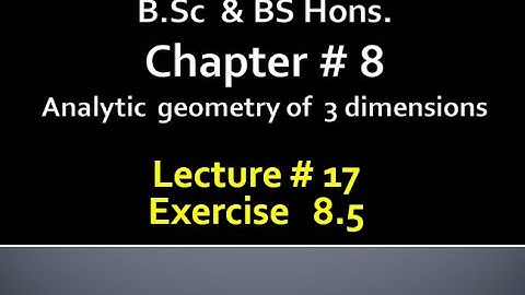 BSc & BS(HONs)CHAP 8 (ANALYTIC GEOMETRY OF 3 DIMENSION) Calculus with analytical geometry. LECTURE17