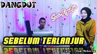 SEBELUM TERLANJUR - ( YULIANA ) Dangdut Cover - SUCI AGUSTIN