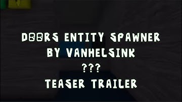 Doors Entity Spawner By Vanhelsink ??? Teaser Trailer
