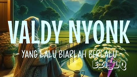 Yang Lalu Biarlah Berlalu - ValDy Nyonk (Lirik Video)