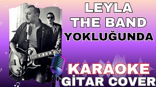 Leyla The Band - Yokluğunda (Gitar Cover KARAOKE)