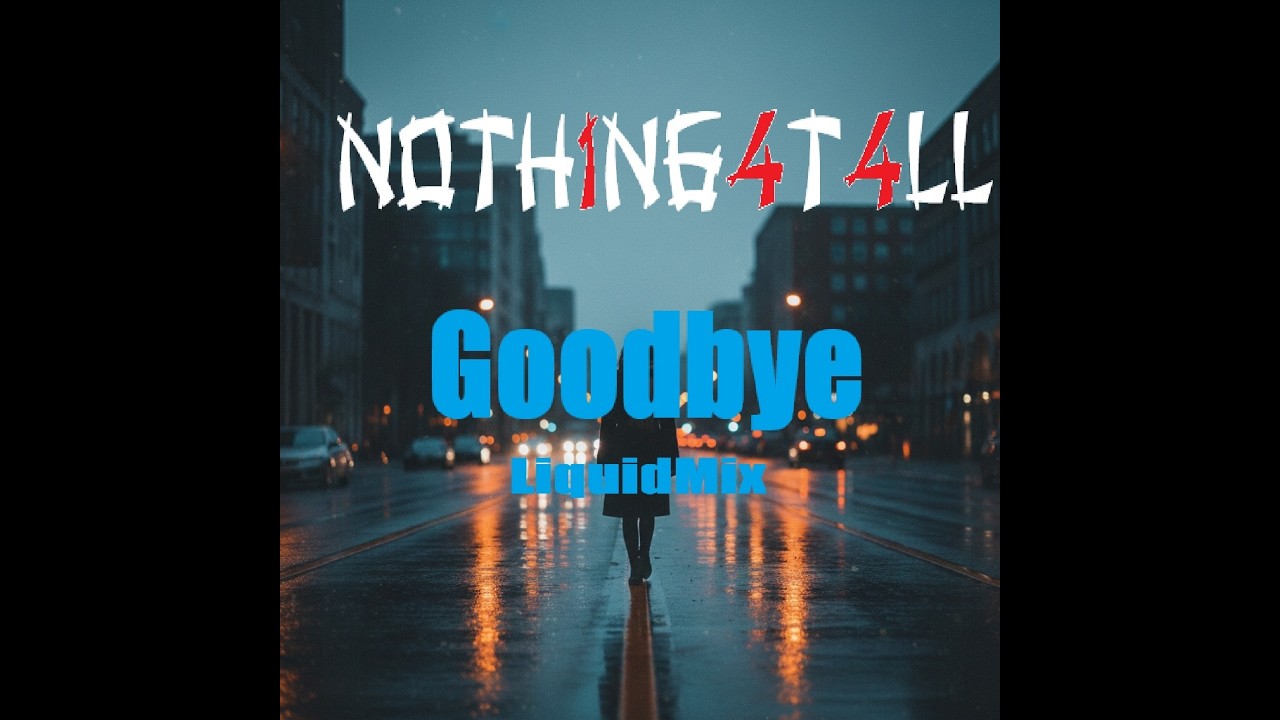 NOTH1NG4T4LL - Goodbye (LiquidMix)