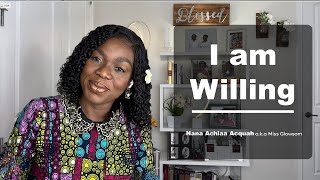 I Am Willing - Nana Achiaa Acquah A.k.a Miss Glowsom