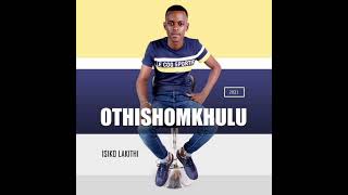 Othishomkhulu - Umnakwethu (Isiko Lakithi EP) (Official Audio)