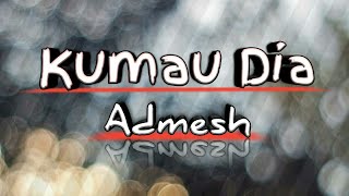 Download Lagu Admesh Ku Mau Dia Lirik MP3