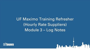 UF Maximo Training Refresher (Hourly Rate Suppliers) Module 3 – Log Notes