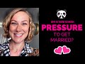 The pressure to get married
