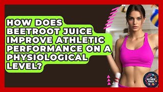 How Does Beetroot Juice Improve Athletic Performance On A Physiological Level - The Olympic Vault