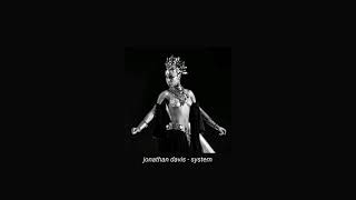 jonathan davis - system (slowed   reverb)