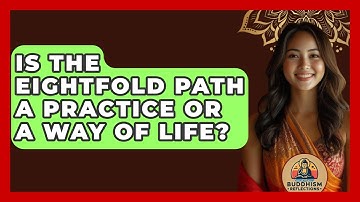 Is The Eightfold Path A Practice Or A Way Of Life? - Buddhism Reflections