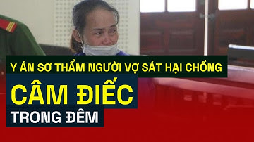 Y án sơ thẩm người vợ sát hại chồng câm điếc trong đêm
