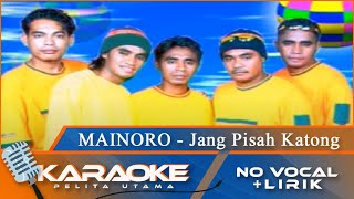 (Karaoke Version) - JANG PISAH KATONG - Mainoro | No Vocal - Minus One