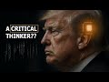 Is Trump a critical thinker? How to REALLY make GOOD Decisions!