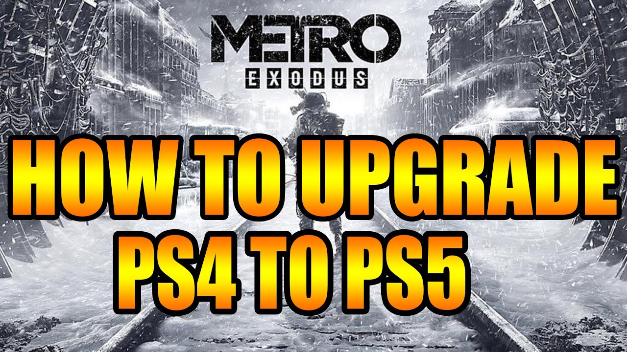 How to Upgrade Metro Exodus PS4 to PS5 Enhanced Edition! Metro Exodus Free PS5 Upgrade