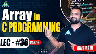 #36 Array in C-Programming ( Part-2 ) |  By Anish sir