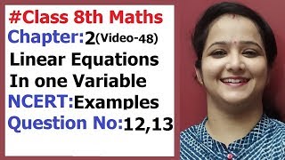 Ncert Class 8 Maths Chapter-2 Linear equations In One variable (Video-48) Examples-12,13