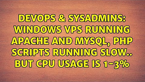 Windows VPS running apache and mysql, php scripts running slow.. but cpu usage is 1-3%