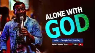 MIN  THEOPHILUS SUNDAY ||  ALONE WITH GOD || MSCONNECT WORSHIP