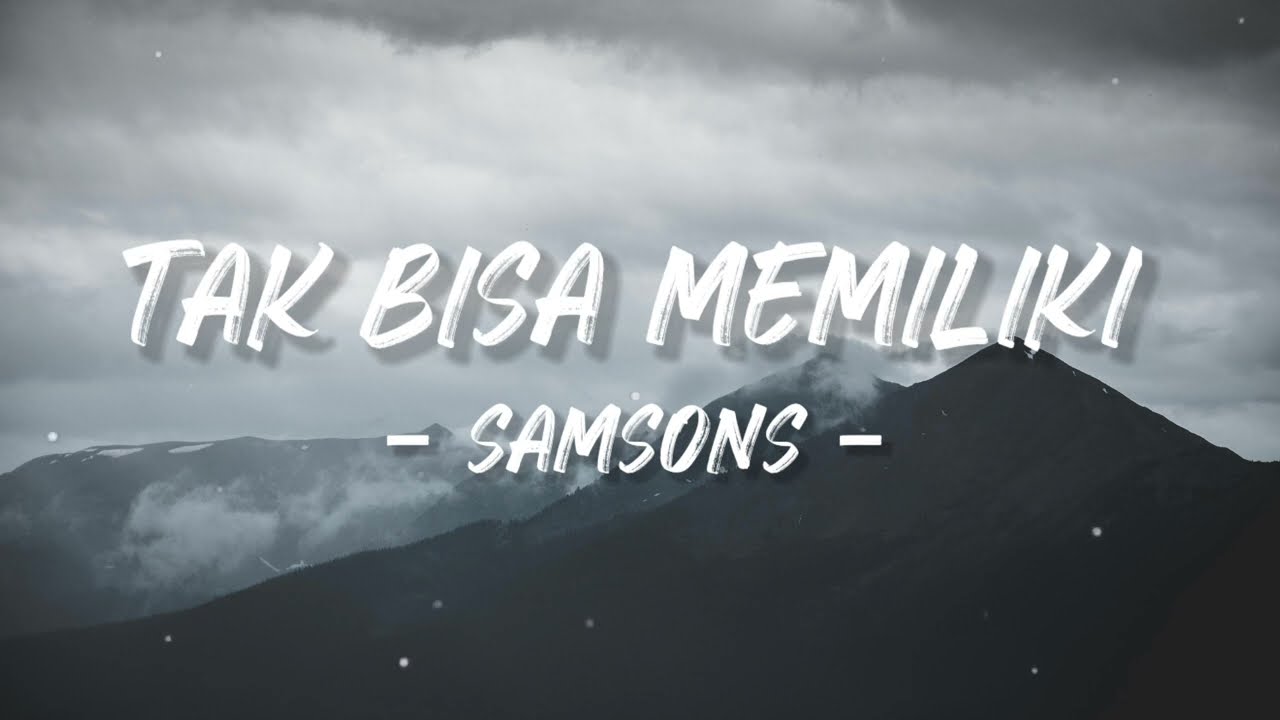 SAMSONS - TAK BISA MEMILIKI (LIRIK)