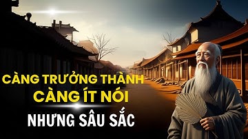 Càng Trưởng Thành Càng Ít Nói Nhưng Sâu Sắc - Triết Lý Ngàn Năm