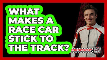 What Makes A Race Car Stick To The Track?