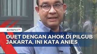 Ini Respons Anies soal Wacana Duet dengan Ahok di Pilkada Jakarta