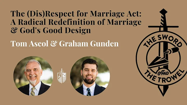 TS&TT: The (Dis)Respect for Marriage Act: A Radical Redefinition of Marriage & God's Good Design
